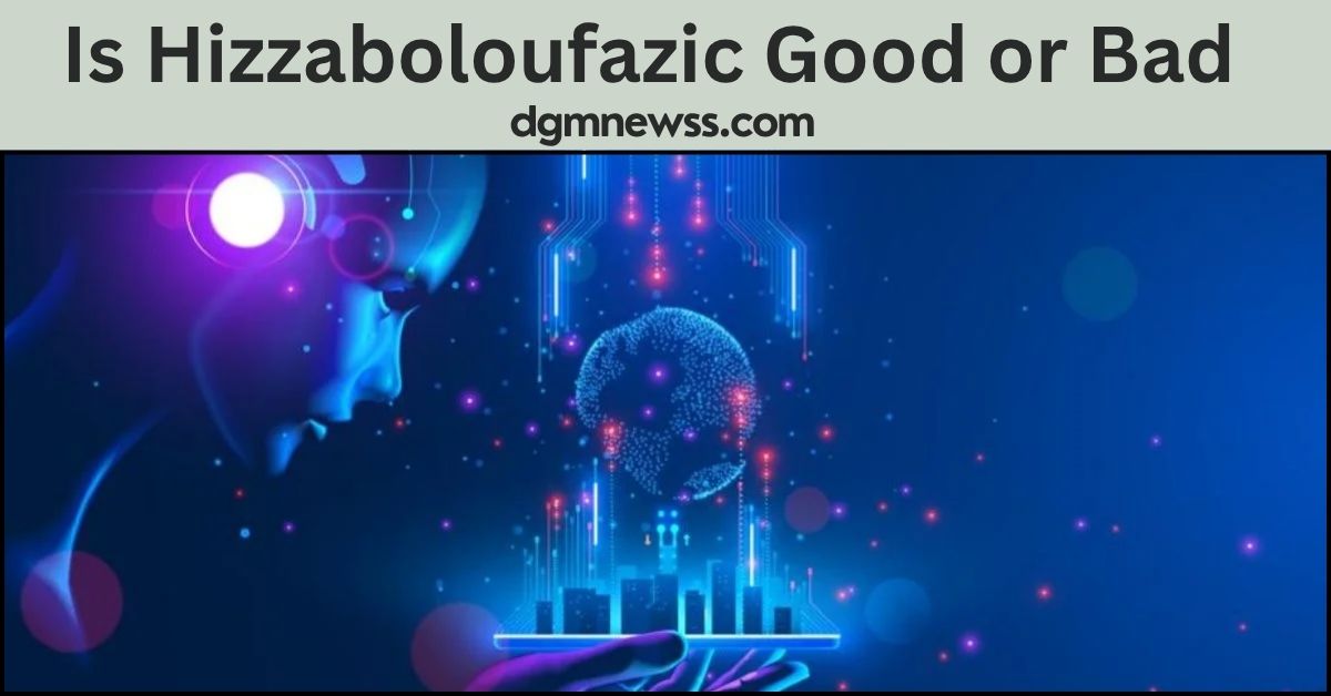 Is Hizzaboloufazic Good or Bad