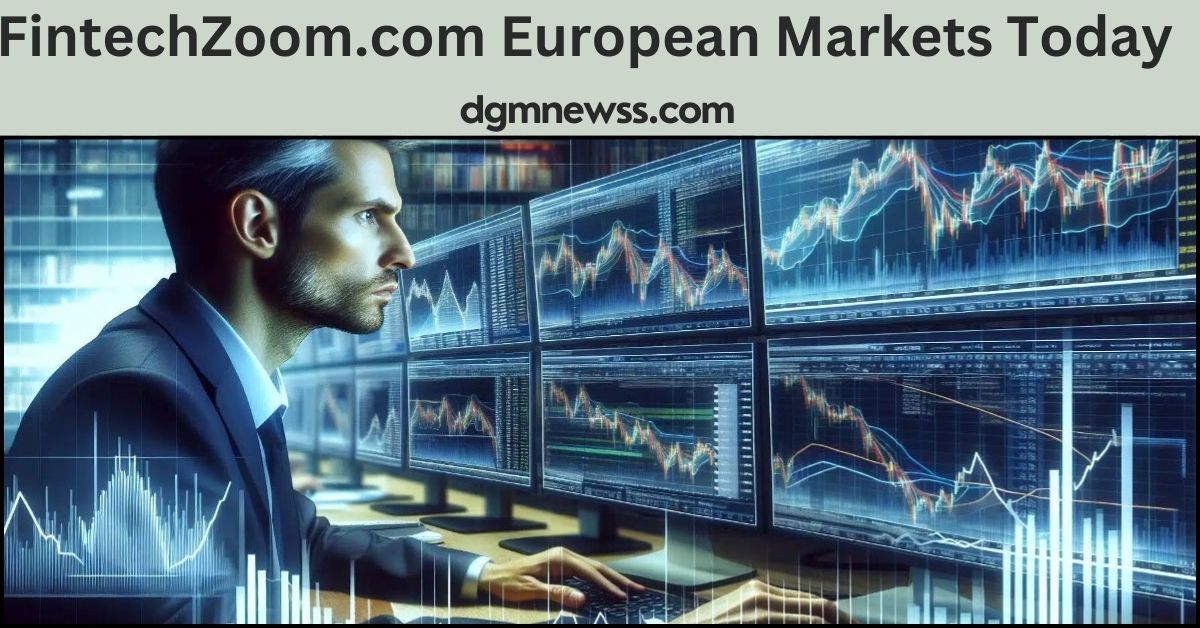 FintechZoom.com European Markets Today